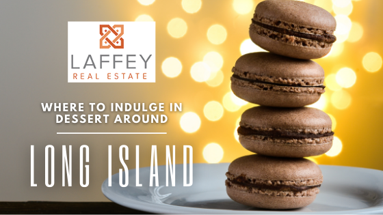 Dessert Around Long Island- Laffey Real Estate